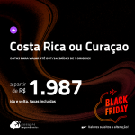 BLACK FRIDAY 2023!!! Passagens para a <strong>COSTA RICA ou CURAÇAO</strong>! Datas para viajar até Outubro/24! A partir de R$ 1.987, ida e volta, c/ taxas!