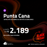 BLACK FRIDAY 2023!!! Passagens para <strong>PUNTA CANA</strong>! A partir de R$ 2.189, ida e volta, c/ taxas! Em até 5x SEM JUROS!