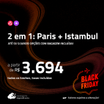 BLACK FRIDAY 2023! Passagens 2 em 1 – <strong>PARIS + TURQUIA: Istambul</strong>! A partir de R$ 3.694, todos os trechos, c/ taxas! Opções com BAGAGEM INCLUÍDA! Em até 5x SEM JUROS!