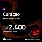 BLACK FRIDAY 2023! Passagens para <strong>CURAÇAO</strong>! A partir de R$ 2.400, ida e volta, c/ taxas! Em até 6x SEM JUROS!