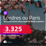 Passagens para <strong>LONDRES ou PARIS</strong>! A partir de R$ 3.325, ida e volta, c/ taxas! Inclusive datas para viajar no <strong>Verão Europeu</strong>!