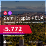 Passagens 2 em 1 – <strong>JAPÃO: Tokio + EUA: Miami, Nova York ou Orlando</strong>! A partir de R$ 5.772, todos os trechos, c/ taxas! Opções com BAGAGEM INCLUÍDA!