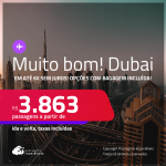 MUITO BOM!!! Passagens para <strong>DUBAI</strong>! A partir de R$ 3.863, ida e volta, c/ taxas! Em até 6x SEM JUROS! Opções com BAGAGEM INCLUÍDA!