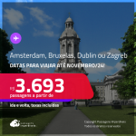 Passagens para <strong>AMSTERDAM, BRUXELAS, DUBLIN ou ZAGREB</strong>! A partir de R$ 3.693, ida e volta, c/ taxas! Datas para viajar até Novembro/24!