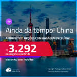 Ainda dá tempo! Aproveite! Passagens para a <strong>CHINA: Pequim ou Xangai</strong>! A partir de R$ 3.292, ida e volta, c/ taxas! Opções com BAGAGEM INCLUÍDA!