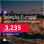 Seleção de Passagens para a <strong>EUROPA: Alemanha, Bélgica, Espanha, França, Holanda, Inglaterra, Itália, Portugal ou Suíça! </strong>A partir de R$ 3.235, ida e volta, c/ taxas!