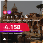 Passagens 2 em 1 para a <strong>ITÁLIA</strong> – Escolha 2 entre: <strong>Milão, Roma, Turim ou Veneza</strong>! A partir de R$ 4.158, todos os trechos, c/ taxas! Opções com BAGAGEM INCLUÍDA!