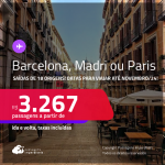 Passagens para <strong>BARCELONA, MADRI ou PARIS</strong>! A partir de R$ 3.267, ida e volta, c/ taxas! Datas para viajar até Novembro/24!