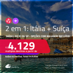 Passagens 2 em 1 – <strong>ITÁLIA: Roma + SUÍÇA: Genebra ou Zurique</strong>! A partir de R$ 4.129, todos os trechos, c/ taxas! Opções com BAGAGEM INCLUÍDA!