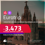 <strong>EUROTRIP</strong>! Chegue por <strong>LONDRES</strong>, e vá embora pela <strong>ESPANHA: Barcelona ou Madri</strong>! A partir de R$ 3.473, todos os trechos, c/ taxas!