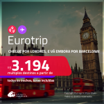 <strong>EUROTRIP</strong>! Chegue por <strong>LONDRES</strong>, e vá embora por <strong>BARCELONA</strong>! A partir de R$ 3.194, todos os trechos, c/ taxas!