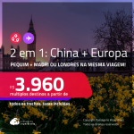 Passagens 2 em 1 – <strong>CHINA: Pequim + MADRI ou LONDRES</strong>! A partir de R$ 3.960, todos os trechos, c/ taxas!