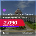 Passagens para <strong>PUNTA CANA ou SANTO DOMINGO</strong>! A partir de R$ 2.090, ida e volta, c/ taxas! Datas para viajar até Outubro/24!