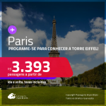 Programe-se para conhecer a Torre Eiffel! Passagens para <strong>PARIS</strong>! A partir de R$ 3.393, ida e volta, c/ taxas!