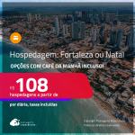 Hospedagem em <strong>FORTALEZA ou NATAL</strong>! A partir de R$ 108, por dia, em quarto duplo! Opções com CAFÉ DA MANHÃ incluso!