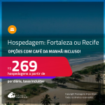 Hospedagem em <strong>FORTALEZA OU RECIFE</strong>! A partir de R$ 269, por dia, em quarto duplo! Opções com CAFÉ DA MANHÃ incluso!