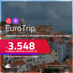 EuroTrip! Chegue por <strong>BARCELONA ou MADRI</strong>, e vá embora por <strong>LISBOA ou PORTO</strong>, ou vice-versa! A partir de R$ 3.548, todos os trechos, c/ taxas!