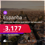 Passagens para a <strong>ESPANHA: Barcelona, Madri ou Vigo</strong>! A partir de R$ 3.177, ida e volta, c/ taxas! Em até 10x SEM JUROS! Datas até Dezembro/24!