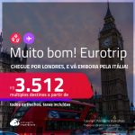 Muito bom! Eurotrip! Chegue por <strong>LONDRES</strong>, e vá embora pela <strong>ITÁLIA</strong>: <strong>Florença, Roma ou Veneza</strong>! A partir de R$ 3.512, todos os trechos, c/ taxas! Em até 6x SEM JUROS!