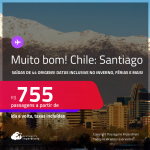 MUITO BOM!!! Passagens para o <strong>CHILE: Santiago</strong>! Datas inclusive no Inverno, Férias e mais! A partir de R$ 755, ida e volta, c/ taxas!