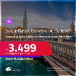 Conheça os Alpes Suíços, as Fábricas de Chocolates e muito mais! Passagens para a <strong>SUÍÇA: Basel, Genebra ou Zurique</strong>! A partir de R$ 3.499, ida e volta, c/ taxas! Em até 10x SEM JUROS!