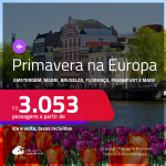 Primavera na <strong>EUROPA</strong>! Passagens para <strong>Amsterdam, Barcelona, Bruxelas, Florença, Frankfurt, Genebra, Lisboa, Londres, Luxemburgo, Madri, Milão, Munique, Paris, Porto, Roma ou Zurique! </strong>A partir de R$ 3.053, ida e volta, c/ taxas! Em até 10x SEM JUROS!