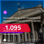 Aproveite! Passagens para o <strong>URUGUAI: Montevideo ou Punta del Este</strong>! A partir de R$ 1.095, ida e volta, c/ taxas! Em até 10x SEM JUROS! Datas até Novembro/24!