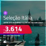 Seleção de Passagens para a <strong>ITÁLIA: Milão, Roma ou Veneza</strong>! A partir de R$ 3.614, ida e volta, c/ taxas! Em até 10x SEM JUROS! Datas até Dezembro/24!