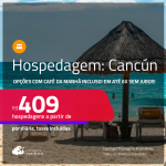 Hospedagem em <strong>CANCÚN</strong>! A partir de R$ 409, por dia, em quarto duplo! Opções com CAFÉ DA MANHÃ incluso! Em até 6x SEM JUROS!