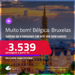 MUITO BOM!!! Passagens para a <strong>BÉLGICA: Bruxelas</strong>! A partir de R$ 3.539, ida e volta, c/ taxas! Em até 10x SEM JUROS!