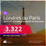 Passagens para <strong>LONDRES ou PARIS</strong>! A partir de R$ 3.322, ida e volta, c/ taxas! Em até 10x SEM JUROS! Datas até Dezembro/24!