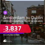 Passagens para <strong>AMSTERDAM ou IRLANDA: Dublin</strong>! A partir de R$ 3.837, ida e volta, c/ taxas! Em até 10x SEM JUROS! Datas até Dezembro/24!