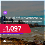 Passagens para o <strong>URUGUAI: Montevideo ou Punta del Este</strong>! A partir de R$ 1.097, ida e volta, c/ taxas! Em até 10x SEM JUROS! Datas até Novembro/24!