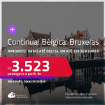 Continua! Aproveite! Passagens para a <strong>BÉLGICA: Bruxelas</strong>! A partir de R$ 3.523, ida e volta, c/ taxas! Em até 10x SEM JUROS!