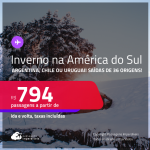 Passagens para o<strong> INVERNO</strong> na <strong>AMÉRICA DO SUL</strong>: <strong>Argentina, Chile ou Uruguai</strong>! A partir de R$ 794, ida e volta, c/ taxas!