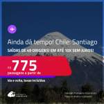 AINDA DÁ TEMPO! Passagens para o <strong>CHILE: Santiago</strong>! A partir de R$ 775, ida e volta, c/ taxas! Em até 10x SEM JUROS! Opções de VOO DIRETO!