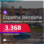 Passagens para a <strong>ESPANHA: Barcelona</strong>! A partir de R$ 3.368, ida e volta, c/ taxas! Em até 6x SEM JUROS! Datas até Dezembro/24!