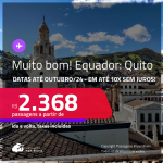 MUITO BOM!!! Passagens para o <strong>EQUADOR: Quito</strong>! A partir de R$ 2.368, ida e volta, c/ taxas! Em até 10x SEM JUROS! Datas até Outubro/24!