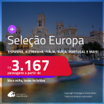 Seleção de Passagens para a<strong> EUROPA: Alemanha, Bélgica, Espanha, França, Holanda, Inglaterra, Irlanda, Itália, Luxemburgo, Portugal, Suíça ou Turquia! </strong>A partir de R$ 3.167, ida e volta, c/ taxas! Em até 10x SEM JUROS!