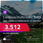 Continua muito bom! Passagens para a <strong>SUÍÇA: Basel, Genebra ou Zurique</strong>! A partir de R$ 3.512, ida e volta, c/ taxas! Em até 10x SEM JUROS!