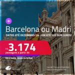 Passagens para a <strong>ESPANHA: Barcelona ou Madri</strong>! A partir de R$ 3.174, ida e volta, c/ taxas! Em até 10x SEM JUROS! Datas até Dezembro/24!