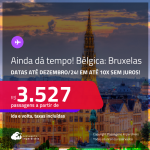 AINDA DÁ TEMPO! Passagens para a <strong>BÉLGICA: Bruxelas</strong>! A partir de R$ 3.527, ida e volta, c/ taxas! Em até 10x SEM JUROS! Datas até Dezembro/24!