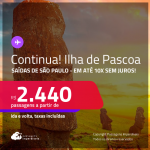 Continua!!! Passagens para a <strong>ILHA DE PASCOA</strong>! A partir de R$ 2.440, ida e volta, c/ taxas! Em até 10x SEM JUROS!