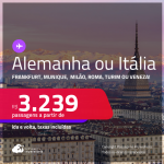 Passagens para a <strong>ALEMANHA ou ITÁLIA! Vá para Frankfurt, Munique,  Milão, Roma, Turim ou Veneza</strong>! A partir de R$ 3.239, ida e volta, c/ taxas! Em até 10x SEM JUROS! Datas até Dezembro/24!