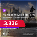 MUITO BOM!!! Passagens para <strong>MILÃO ou PARIS</strong>! A partir de R$ 3.326, ida e volta, c/ taxas! Em até 10x SEM JUROS!