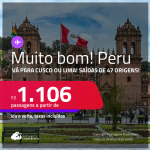 MUITO BOM!!! Passagens para o <strong>PERU: Cusco ou Lima</strong>! A partir de R$ 1.106, ida e volta, c/ taxas!