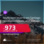 MUITO BOM!!!  Passagens para o <strong>INVERNO </strong>no <strong>CHILE: Santiago</strong>! A partir de R$ 973, ida e volta, c/ taxas! Em até 3x SEM JUROS!