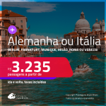 Passagens para a <strong>ALEMANHA ou ITÁLIA! Vá para Berlim, Frankfurt, Munique, Milão, Roma ou Veneza</strong>! A partir de R$ 3.235, ida e volta, c/ taxas! Em até 10x SEM JUROS!