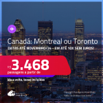 Passagens para o <strong>CANADÁ: Montreal ou Toronto</strong>! A partir de R$ 3.468, ida e volta, c/ taxas! Em até 10x SEM JUROS! Datas até Novembro/24!