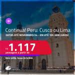 Continua!!! Passagens para o <strong>PERU: Cusco ou Lima</strong>! A partir de R$ 1.117, ida e volta, c/ taxas! Em até 10x SEM JUROS!